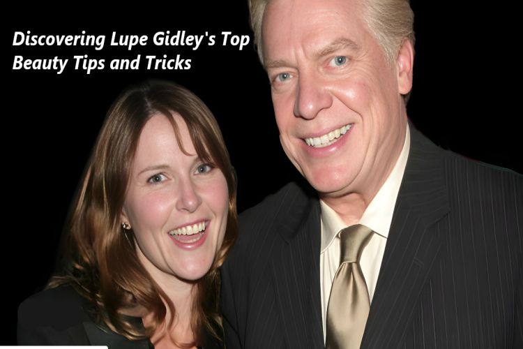 Discovering Lupe Gidley's Top Beauty Tips and Tricks