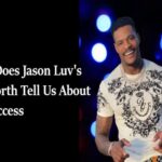 What Does Jason Luv's Net Worth Tell Us About His Success1